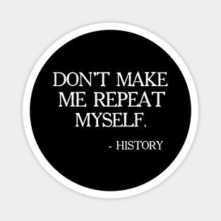 Don't Make Me Repeat Myself, History, Black Lives Matter, Civil Rights, Protest Magnet